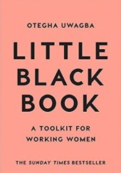 Okładka książki Little Black Book. A Toolkit For Working Women Otegha Uwagba
