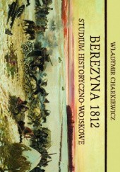 Okładka książki Berezyna 1812. Studium historyczno-wojskowe Władymir Charkiewicz