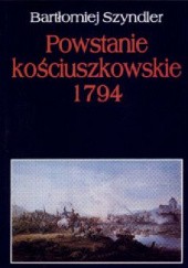 Okładka książki Powstanie kościuszkowskie 1794 Bartłomiej Szyndler
