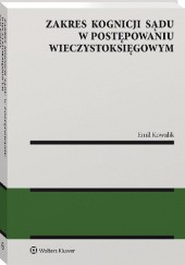 Okładka książki Zakres kognicji sądu w postępowaniu wieczystoksięgowym Emil Kowalik