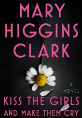 Okładka książki Kiss the Girls and Make Them Cry Mary Higgins Clark