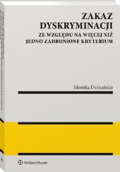 Okładka książki Zakaz dyskryminacji ze względu na więcej niż jedno zabronione kryterium Monika Domańska