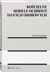 Okładka książki Kościelne modele ochrony danych osobowych Bernard Łukańko