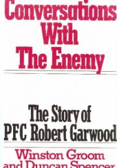 Conversations With the Enemy: The Story of PFC Robert Garwood