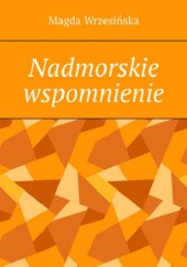 Okładka książki Nadmorskie wspomnienie Magda Wrzesińska