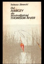 Okładka książki Od Hańczy do australijskiej Thomson River Tadeusz Zimecki