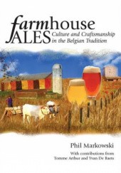 Okładka książki Farmhouse Ales. Culture and Craftsmanship in the Belgian Tradition Tomme Arthur, Yvan De Baets, Phil Markowski