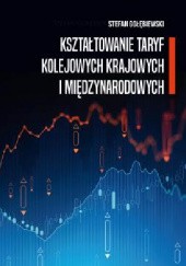 Okładka książki Kształtowanie taryf kolejowych krajowych i międzynarodowych Stefan Gołębiewski