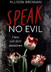 Okładka książki Speak No Evil - Hass soll dich zerstören Allison Brennan