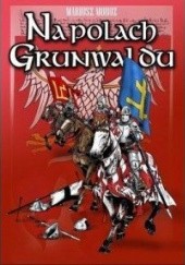 Okładka książki Na polach Grunwaldu Mariusz Moroz