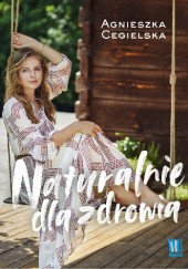 Okładka książki Naturalnie dla zdrowia Agnieszka Cegielska
