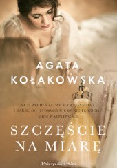 Okładka książki Szczęście na miarę Agata Kołakowska