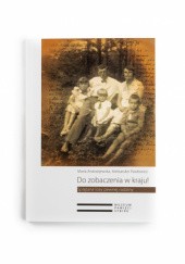Okładka książki Do zobaczenia w kraju! Splątane losy pewnej rodziny Maria Andrzejewska, Aleksander Pawłowicz