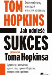 Okładka książki Jak odnieść sukces - przewodnik Toma Hopkinsa Tom Hopkins
