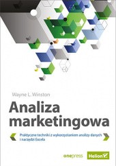 Okładka książki Analiza marketingowa. Praktyczne techniki z wykorzystaniem analizy danych i narzędzi Excela L. Winston Wayne