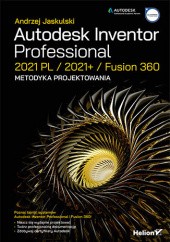 Okładka książki Autodesk Inventor Professional 2021 PL / 2021+ / Fusion 360. Metodyka projektowania Andrzej Jaskulski
