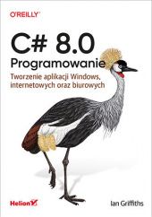 Okładka książki C# 8.0. Programowanie. Tworzenie aplikacji Windows, internetowych oraz biurowych Ian Griffiths