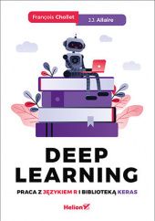 Okładka książki Deep Learning. Praca z językiem R i biblioteką Keras François Chollet, J. Allaire J.
