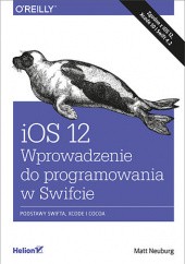 Okładka książki iOS 12. Wprowadzenie do programowania w Swifcie. Wydanie V Neuburg Matt