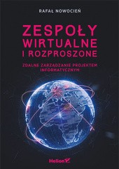 Okładka książki Zespoły wirtualne i rozproszone. Zdalne zarządzanie projektem informatycznym Rafał Nowocień