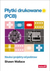 Okładka książki Płytki drukowane (PCB). Nauka i projekty od podstaw Shawn Wallace