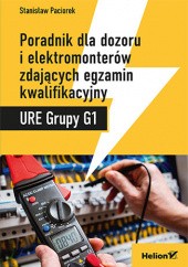 Okładka książki Poradnik dla dozoru i elektromonterów zdających egzamin kwalifikacyjny URE Grupy G1 Paciorek Stanisław