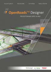 Okładka książki OpenRoads™ Designer. Projektowanie dróg w BIM Poślada Jan, Jędrych Krzysztof, Latała Michał, Tadeusz Zieliński