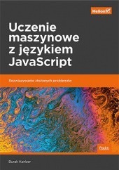 Okładka książki Uczenie maszynowe z językiem JavaScript. Rozwiązywanie złożonych problemów Kanber Burak