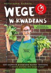Okładka książki Wege w kwadrans. 125 szybkich przepisów kuchni roślinnej. Wydanie II rozszerzone Katarzyna Gubała