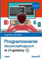 Okładka książki Programowanie dla początkujących w 24 godziny. Wydanie IV Dean Miller, Greg Perry