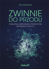 Okładka książki Zwinnie do przodu. Poradnik kierownika projektów informatycznych Piotr Wróblewski