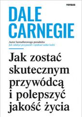Okładka książki Jak zostać skutecznym przywódcą i polepszyć jakość życia Dale Carnegie