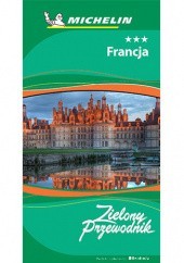 Okładka książki Francja. Zielony Przewodnik. Wydanie 3 Praca zbiorowa
