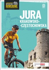 Jura Krakowsko-Częstochowska. Wycieczki i trasy rowerowe. Wydanie 2