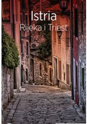 Okładka książki Istria. Rijeka i Triest. Travelbook. Wydanie 1 Praca zbiorowa