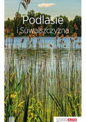 Okładka książki Podlasie i Suwalszczyzna. Travelbook. Wydanie 1 Andrzej Kłopotowski