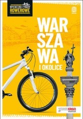 Okładka książki Warszawa i okolice. Wycieczki i trasy rowerowe. Wydanie 2 Michał Franaszek, Jakub Kaniewski