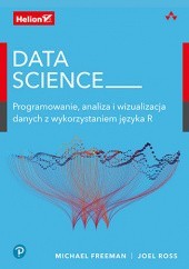 Okładka książki Data Science. Programowanie, analiza i wizualizacja danych z wykorzystaniem języka R Michael Freeman, Joel Ross