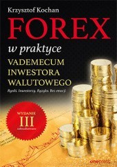 Okładka książki Forex w praktyce. Vademecum inwestora walutowego. Wydanie III zaktualizowane Krzysztof Kochan