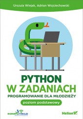 Okładka książki Python w zadaniach. Programowanie dla młodzieży. Poziom podstawowy Wojciechowski Adrian, Urszula Wiejak