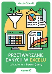 Okładka książki Przetwarzanie danych w Excelu. Laboratorium Power Query Marcin Cichocki