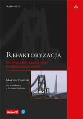Okładka książki Refaktoryzacja. Ulepszanie struktury istniejącego kodu. Wydanie II Martin Fowler