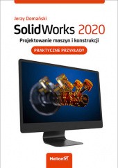 Okładka książki SolidWorks 2020. Projektowanie maszyn i konstrukcji. Praktyczne przykłady Jerzy Domański