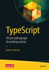 Okładka książki TypeScript. Od początkującego do profesjonalisty Adam Freeman