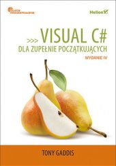 Okładka książki Visual C# dla zupełnie początkujących. Owoce programowania. Wydanie IV Tony Gaddis