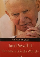 Okładka książki Jan Paweł II. Fenomen Karola Wojtyły Andreas Englisch