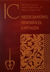 Okładka książki Chrześcijaństwo, demokracja, kapitalizm Michael Novak, Anton Rauscher, Maciej Zięba OP