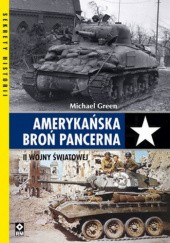 Okładka książki Amerykańska broń pancerna II wojny światowej Michael Green