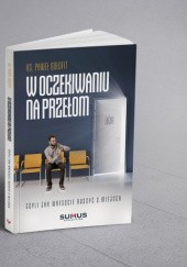 Okładka książki W oczekiwaniu na przełom, czyli jak wreszcie ruszyć z miejsca. Paweł Gołofit