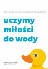Okładka książki Uczymy miłości do wody Norbert Lewandowski, Szymon Siejkowski